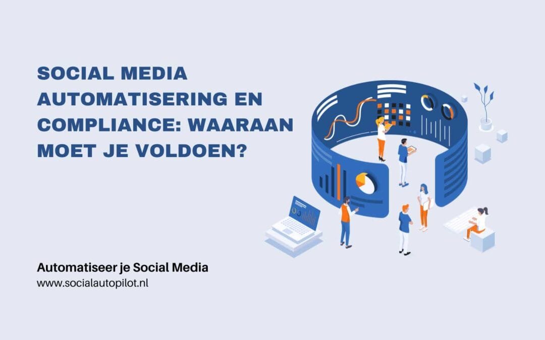 Social media automatisering en compliance: Waaraan moet je voldoen?