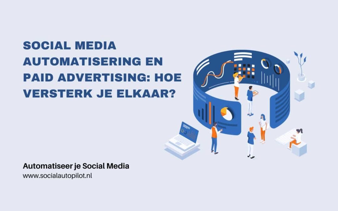 Social media automatisering en paid advertising: Hoe versterk je elkaar?