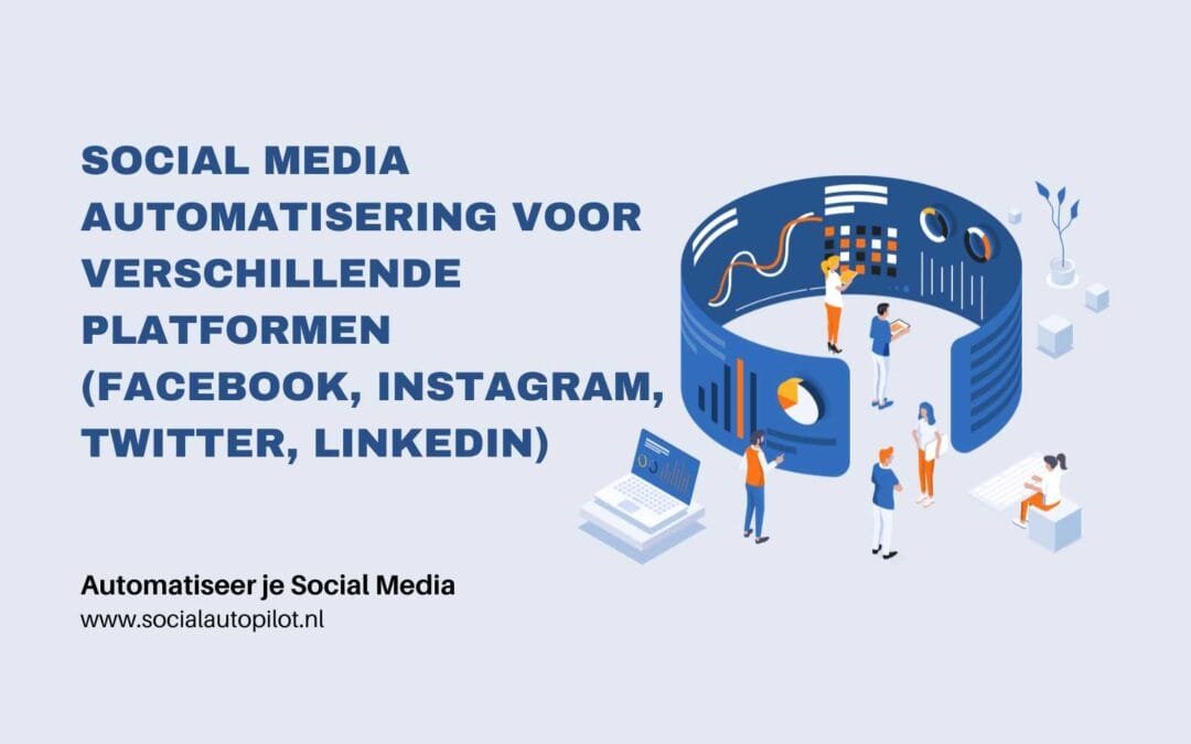 Social media automatisering voor verschillende platformen (Facebook, Instagram, Twitter, LinkedIn)
